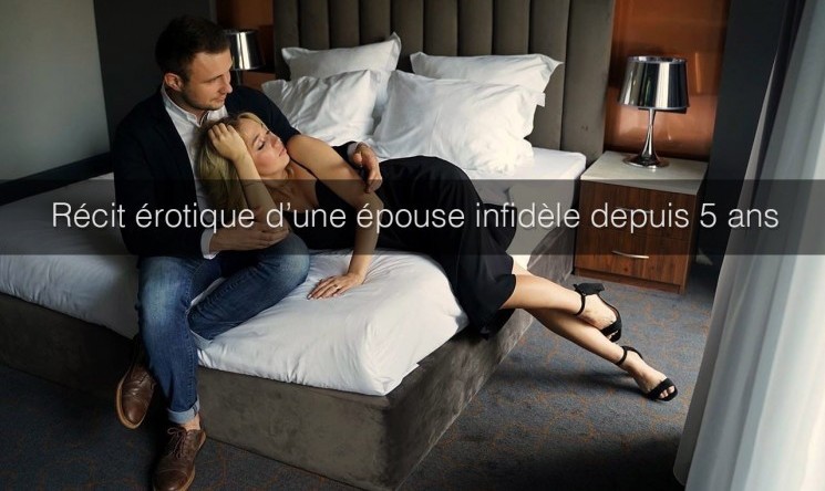 Histoire coquine extra-conjugale d'une épouse infidèle qui trompe son homme depuis 5 ans