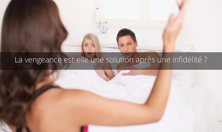 La vengeance après une tromperie est-elle la solution ?