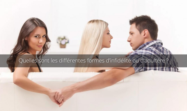 Les différentes formes d'adultères et d'infidélité à connaître